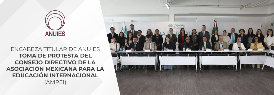 ENCABEZA TITULAR DE ANUIES TOMA DE PROTESTA DEL CONSEJO DIRECTIVO DE LA ASOCIACIÓN MEXICANA PARA LA EDUCACIÓN INTERNACIONAL (AMPEI)